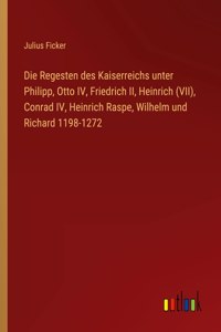 Regesten des Kaiserreichs unter Philipp, Otto IV, Friedrich II, Heinrich (VII), Conrad IV, Heinrich Raspe, Wilhelm und Richard 1198-1272