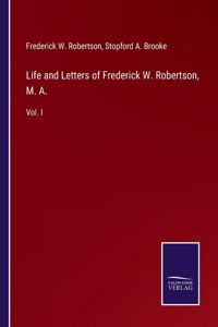 Life and Letters of Frederick W. Robertson, M. A.