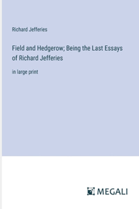 Field and Hedgerow; Being the Last Essays of Richard Jefferies
