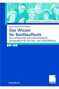 Das Wissen FÃ¼r Bankkaufleute: Das Umfassende Und Praxisorientierte Kompendium FÃ¼r Die Aus- Und Weiterbildung