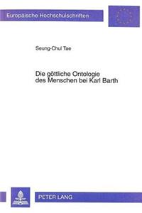 Die Goettliche Ontologie Des Menschen Bei Karl Barth
