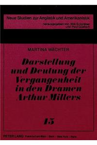 Darstellung und Deutung der Vergangenheit in den Dramen Arthur Millers