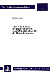 Jean-Paul Sartres «L'idiot de la Famille» Ein Methodisches Modell Der Dichterbiographie