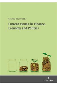 Current Issues in Finance, Economy and Politics