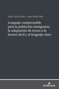 Lenguaje Comprensible Para La Población Inmigrante: La Adaptación de Textos a la Lectura Fácil Y Al Lenguaje Claro