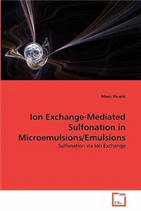 Ion Exchange-Mediated Sulfonation in Microemulsions/Emulsions