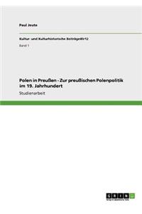 Polen in Preußen - Zur preußischen Polenpolitik im 19. Jahrhundert