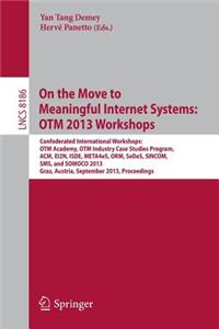 On the Move to Meaningful Internet Systems: Otm 2013 Workshops