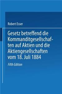 Gesetz Betreffend Die Kommanditgesellschaften Auf Aktien Und Die Aktiengesellschaften Vom 18. Juli 1884