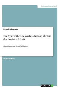 Die Systemtheorie nach Luhmann als Teil der Sozialen Arbeit