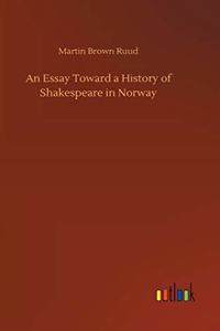 An Essay Toward a History of Shakespeare in Norway