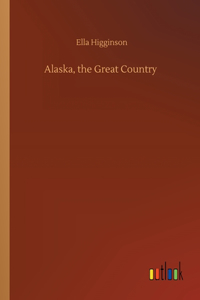 Alaska, the Great Country