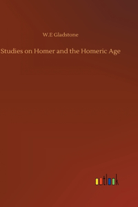 Studies on Homer and the Homeric Age