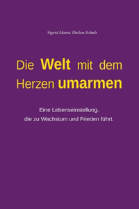 Die Welt mit dem Herzen umarmen