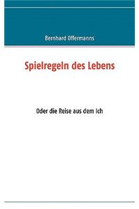 Spielregeln des Lebens: Oder die Reise aus dem Ich