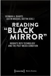 Reading 'Black Mirror' – Insights into Technology and the Post–Media Condition