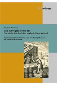 Eine Kulturgeschichte Des Franzosischunterrichts in Der Fruhen Neuzeit
