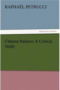 Chinese Painters a Critical Study