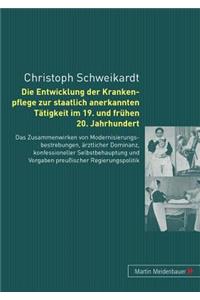 Die Entwicklung Der Krankenpflege Zur Staatlich Anerkannten Taetigkeit Im 19. Und Fruehen 20. Jahrhundert