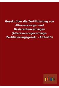 Gesetz Uber Die Zertifizierung Von Altersvorsorge- Und Basisrentenvertragen (Altersvorsorgevertrage- Zertifizierungsgesetz - Altzertg)