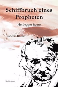 Schiffbruch Eines Propheten: Heidegger Heute