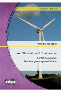 Wer Wind sät, wird Streit ernten. Konfliktlösung bei Windenergieanlagenbetreibern