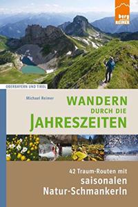 Wandern durch die Jahreszeiten: 42 Traum-Routen mit saisonalen Natur-Schmankerln