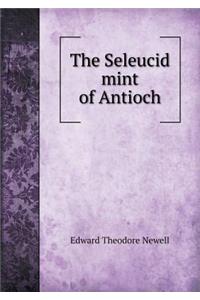 The Seleucid Mint of Antioch