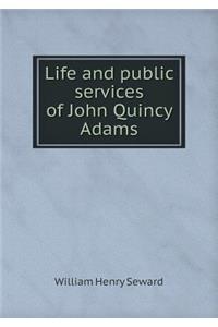 Life and Public Services of John Quincy Adams