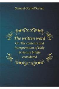 The written word Or, The contents and interpretation of Holy Scripture briefly considered