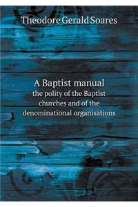 A Baptist manual the polity of the Baptist churches and of the denominational organisations