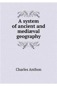 A System of Ancient and Mediæval Geography