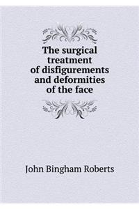 The Surgical Treatment of Disfigurements and Deformities of the Face