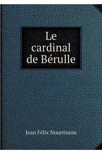 Le Cardinal de Bérulle