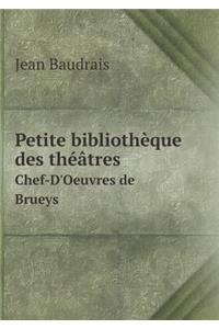 Petite Bibliothèque Des Théâtres Chef-d'Oeuvres de Brueys