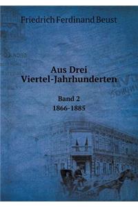 Aus Drei Viertel-Jahrhunderten Band 2. 1866-1885