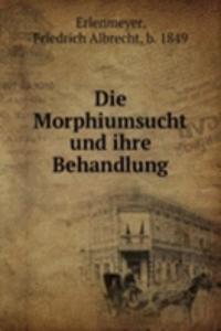 Die Morphiumsucht und ihre Behandlung