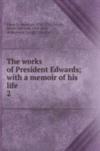 works of President Edwards; with a memoir of his life