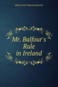Mr. Balfour's Rule in Ireland