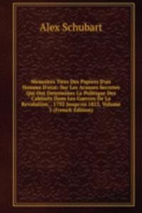 Memoires Tires Des Papiers D'un Homme D'etat: Sur Les Acauses Secretes Qui Ont Determines La Politique Des Cabinets Dans Les Guerres De La Revolution, . 1792 Jusqu'en 1815, Volume 3 (French Edition)