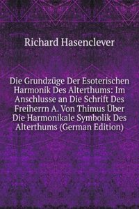 Die Grundzuge Der Esoterischen Harmonik Des Alterthums: Im Anschlusse an Die Schrift Des Freiherrn A. Von Thimus Uber Die Harmonikale Symbolik Des Alterthums (German Edition)