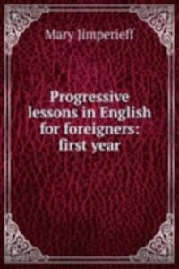 Progressive lessons in English for foreigners: first year