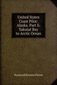 United States Coast Pilot: Alaska. Part Ii. Yakutat Bay to Arctic Ocean