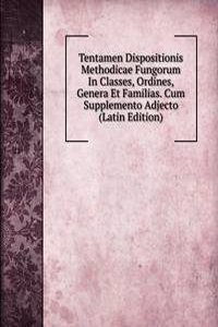 Tentamen Dispositionis Methodicae Fungorum In Classes, Ordines, Genera Et Familias. Cum Supplemento Adjecto (Latin Edition)