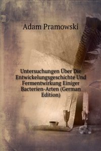 Untersuchungen Uber Die Entwickelungsgeschichte Und Fermentwirkung Einiger Bacterien-Arten (German Edition)