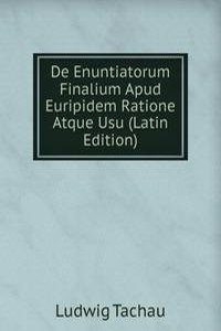 De Enuntiatorum Finalium Apud Euripidem Ratione Atque Usu (Latin Edition)