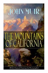 The Mountains of California (With Original Drawings & Photographs)