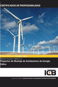 MF0615_3: Proyectos de Montaje de Instalaciones de Energia Eolica (Energia y Agua) (Spanish Edition)