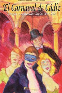 El carnaval de Cadiz. origen y evolucion, siglos XVI-XIX