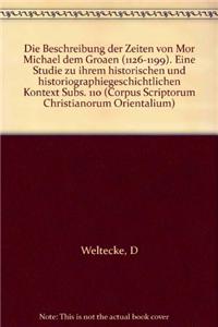 Die «Beschreibung der Zeiten» von Mor Michael dem Großen (1126-1199). Eine Studie zu ihrem historischen und historiographiegeschichtlichen Kontext